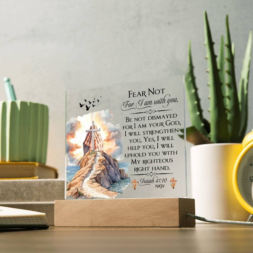 Faith - Fear Not For I Am With You - Isaiah 41:10 NKJV - Square Acrylic Plaque - The Shoppers Outlet