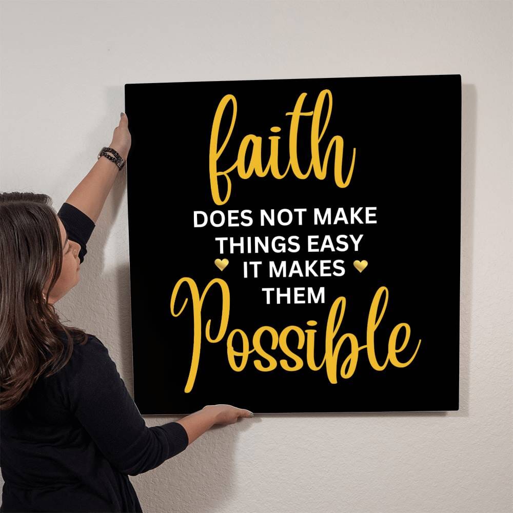 Inspirational - Faith Does Not Make things Easy It Makes Them Possible - High Gloss Metal Art Prints - The Shoppers Outlet