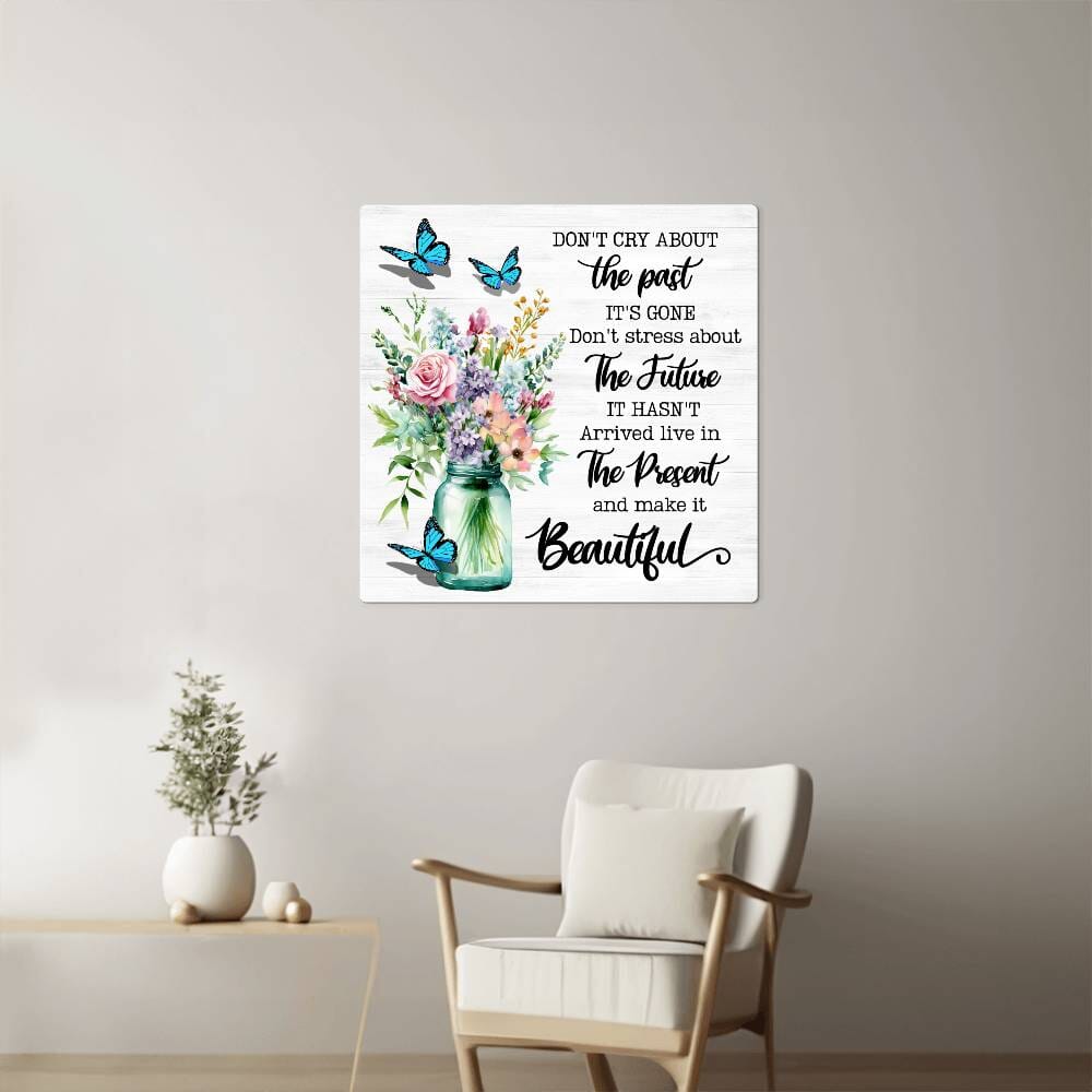 Motivational - Don' Cry About The Past - High Gloss Metal Art Prints - The Shoppers Outlet
