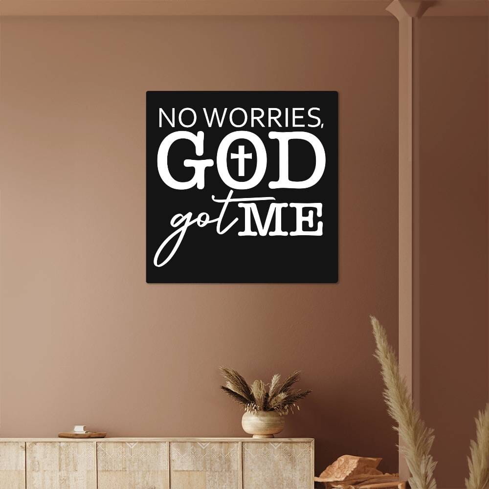 Inspirational - No Worries GOD Got Me - High Gloss Metal Art Prints - The Shoppers Outlet
