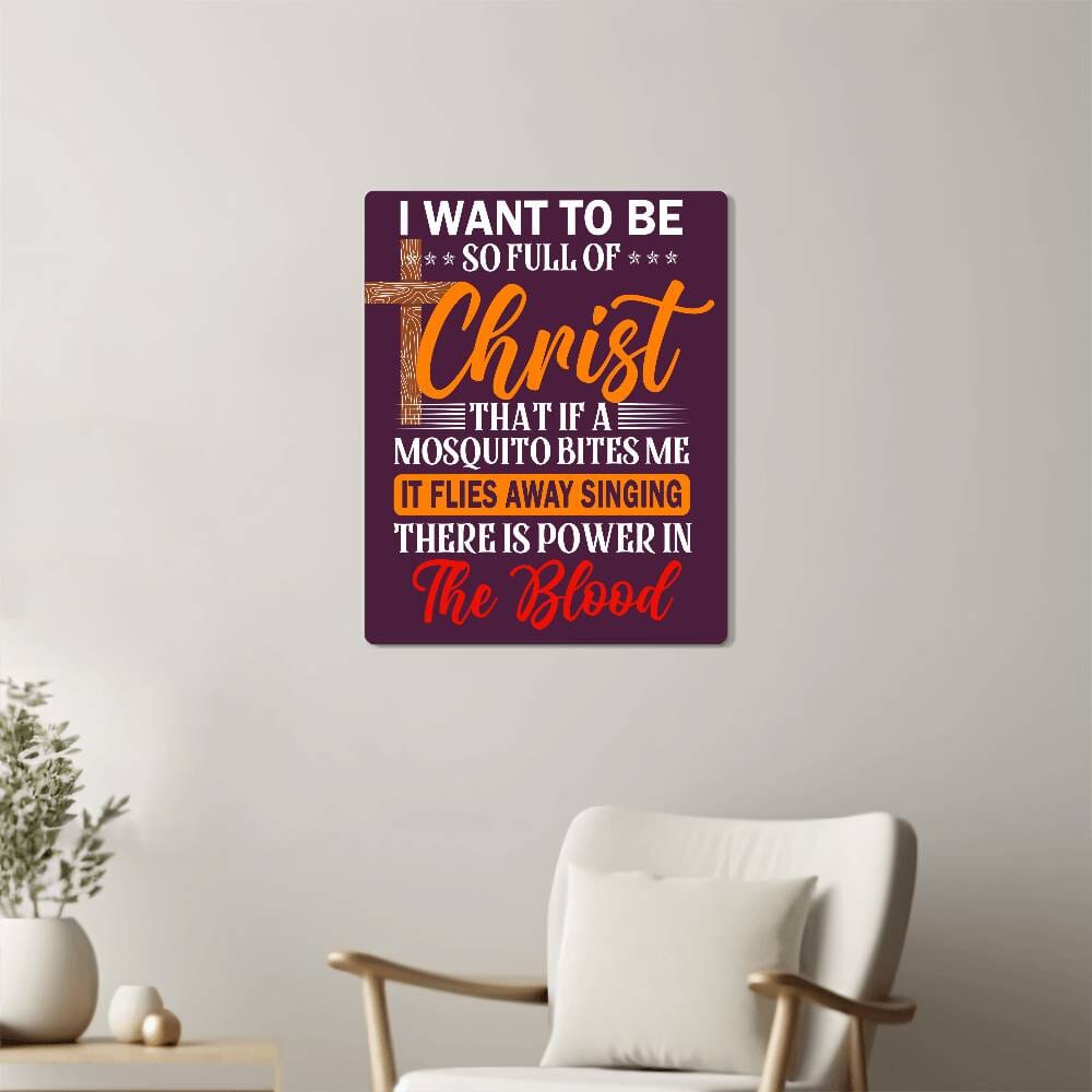 Inspirational - I Want To Be So Full Of Christ - High Gloss Metal Art Prints - The Shoppers Outlet
