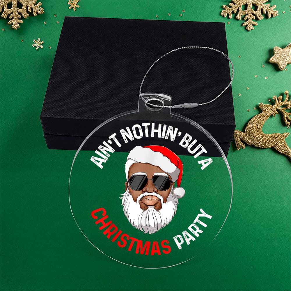 Holiday Ornament - Ain't Nothin But A Christmas Party - Personalized Acrylic Ornament - The Shoppers Outlet