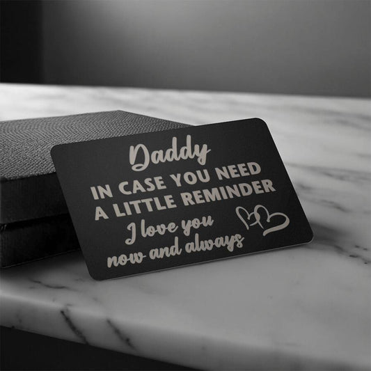 Dad - Daddy In Case You Need A Little Reminder - Engraved Metal Wallet Cards - The Shoppers Outlet