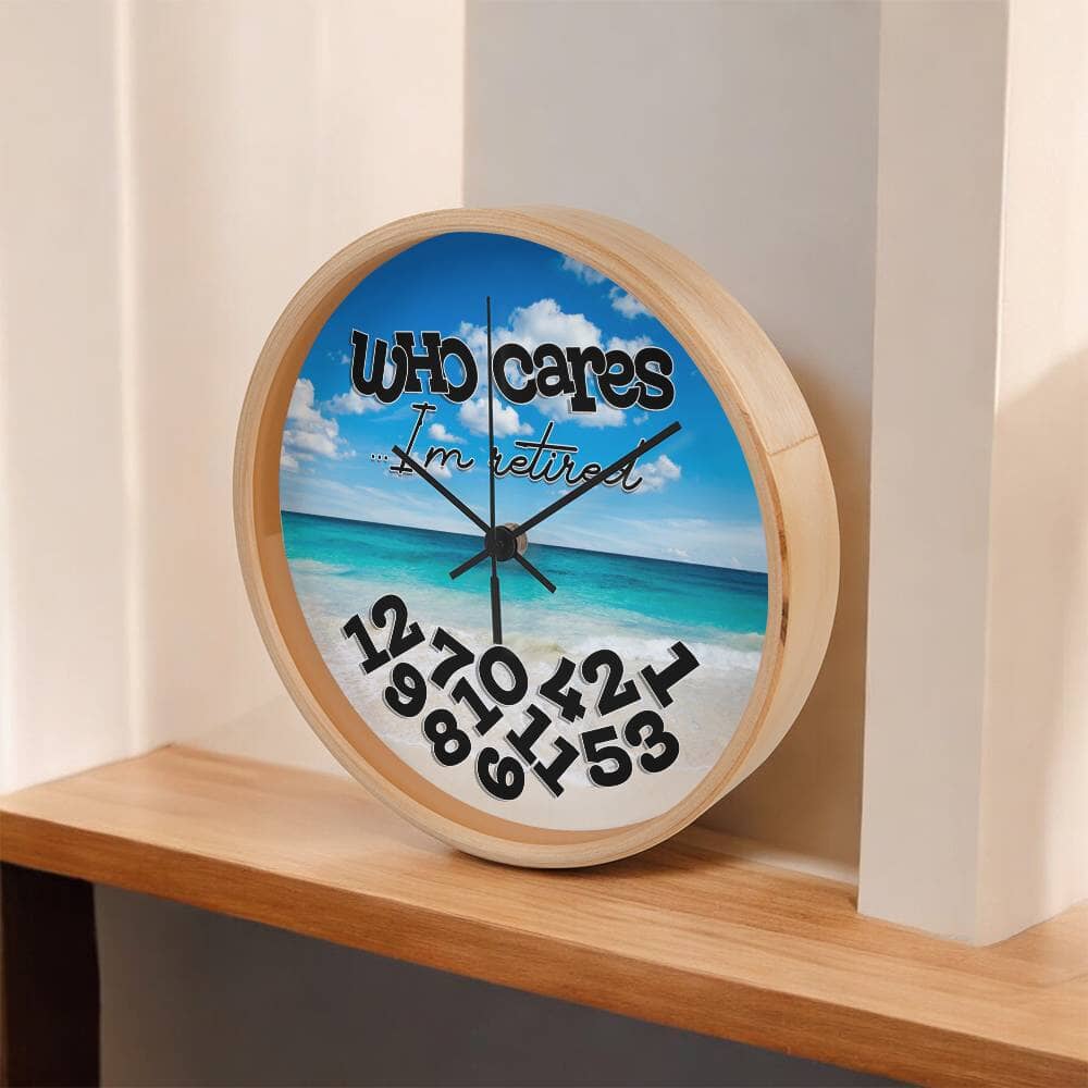 Who Cares I'm Retired - Wood Frame Wall Clock - The Shoppers Outlet