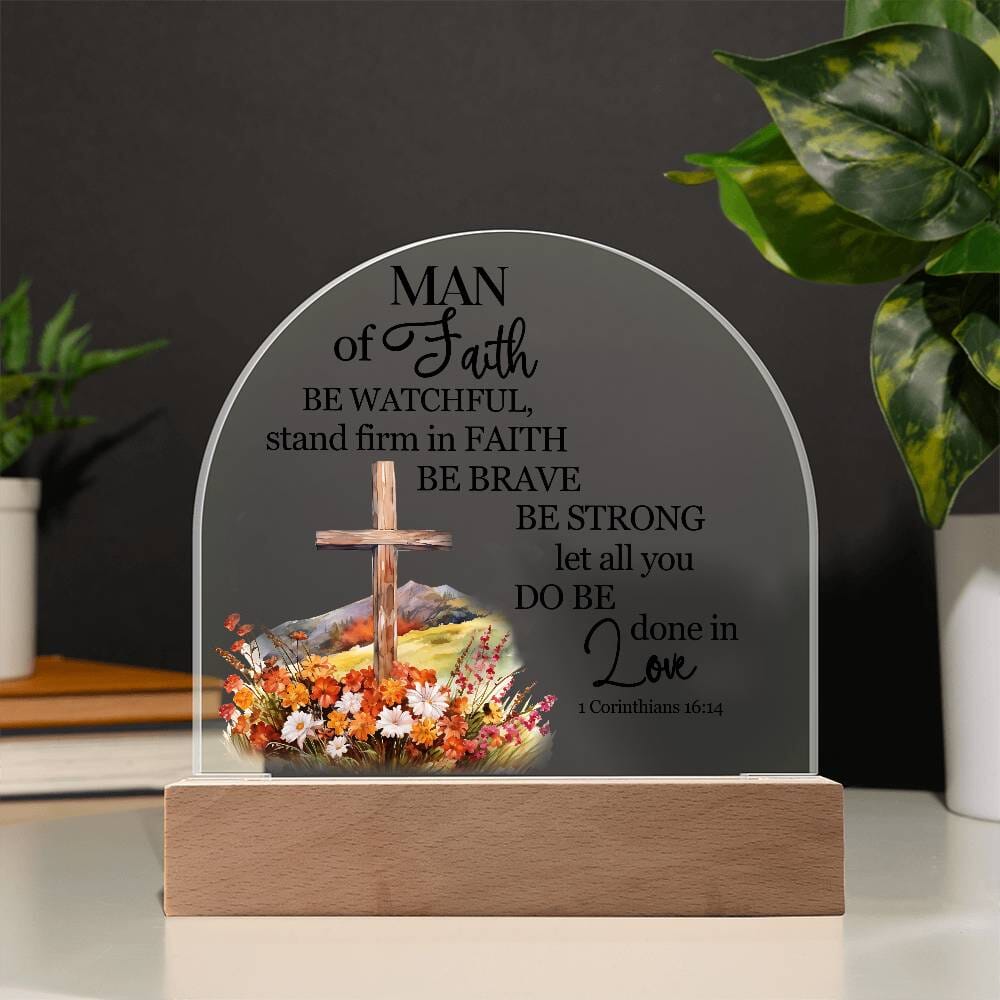 Faith - Man Of Faith - 1 Corinthians 16:14 - Dome Acrylic Plaque - The Shoppers Outlet