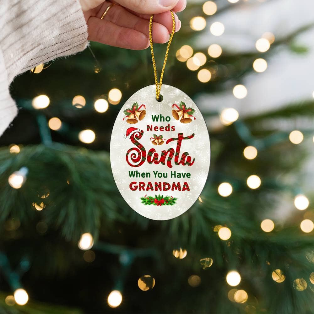 Grandma - Holiday Ornament - Who Needs Santa - High Gloss Oval Ornament - The Shoppers Outlet