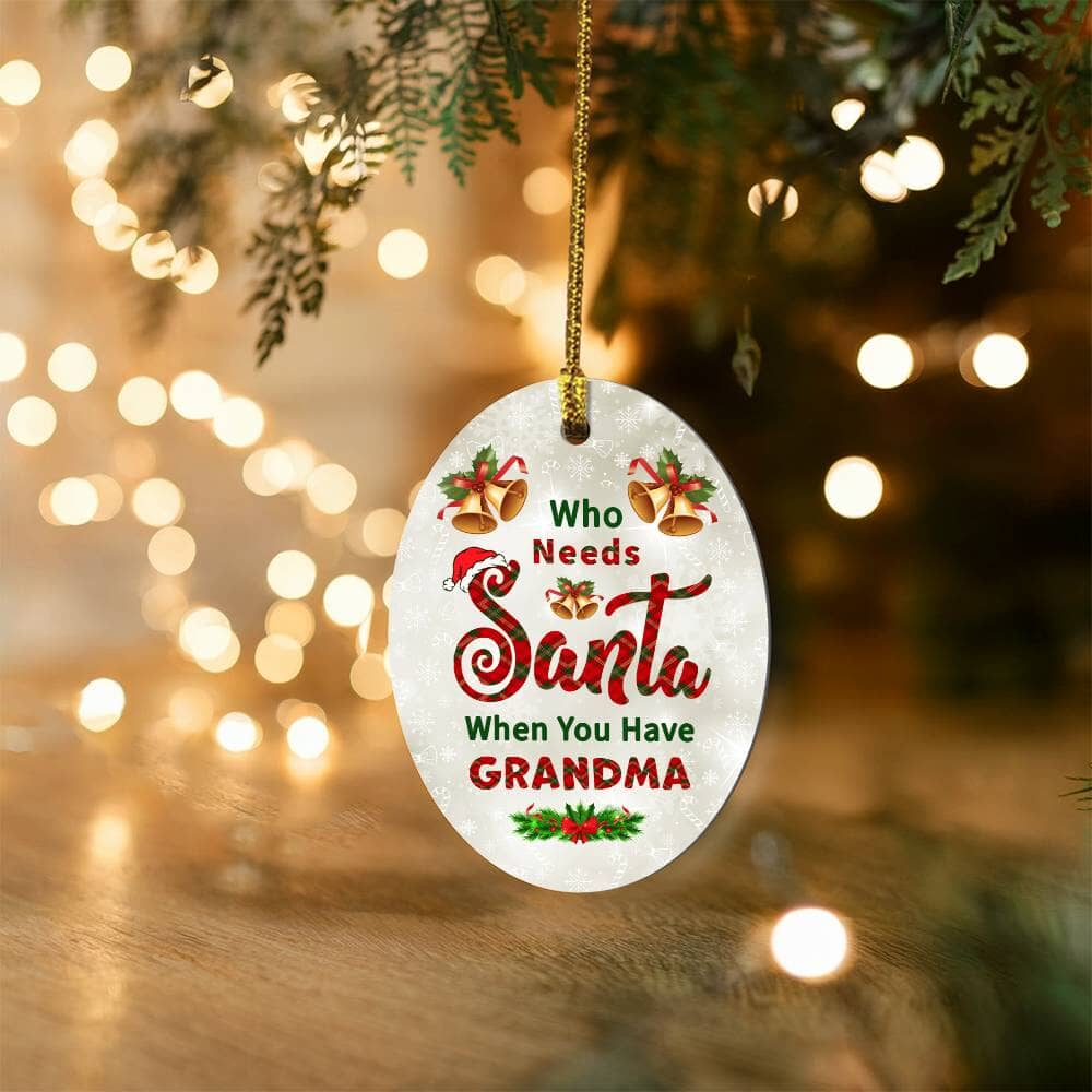 Grandma - Holiday Ornament - Who Needs Santa - High Gloss Oval Ornament - The Shoppers Outlet