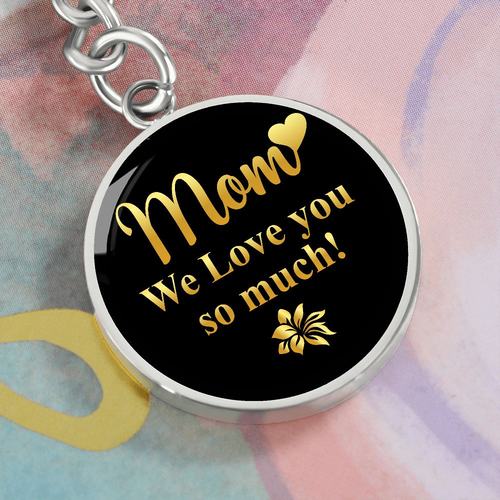 Mom - We Love You So Much - Graphic Circle Keychains - The Shoppers Outlet