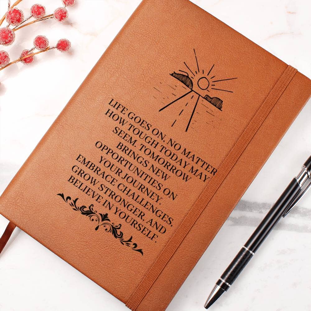 Graphic Leather Journal - Life Goes On No Matter How Tough Today May Seem - The Shoppers Outlet