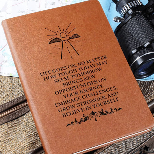 Graphic Leather Journal - Life Goes On No Matter How Tough Today May Seem - The Shoppers Outlet