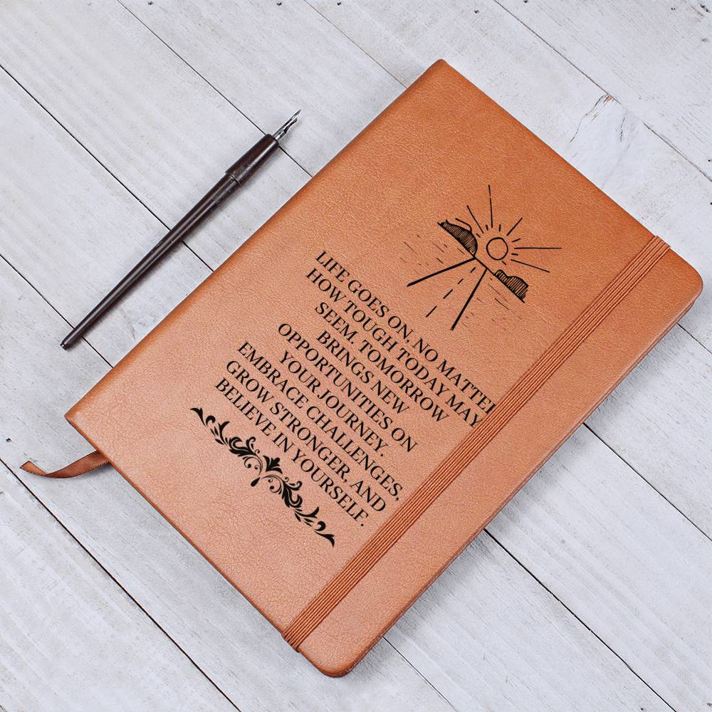 Graphic Leather Journal - Life Goes On No Matter How Tough Today May Seem - The Shoppers Outlet