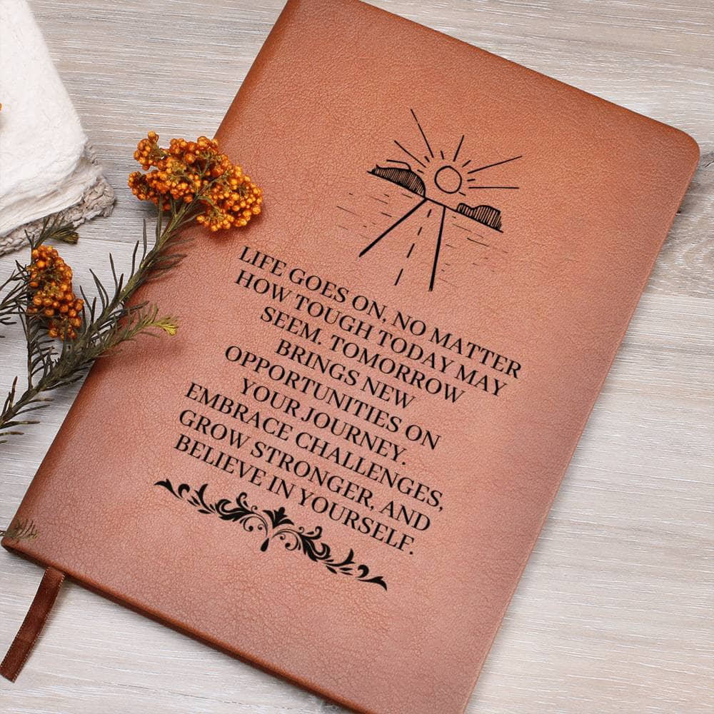 Graphic Leather Journal - Life Goes On No Matter How Tough Today May Seem - The Shoppers Outlet
