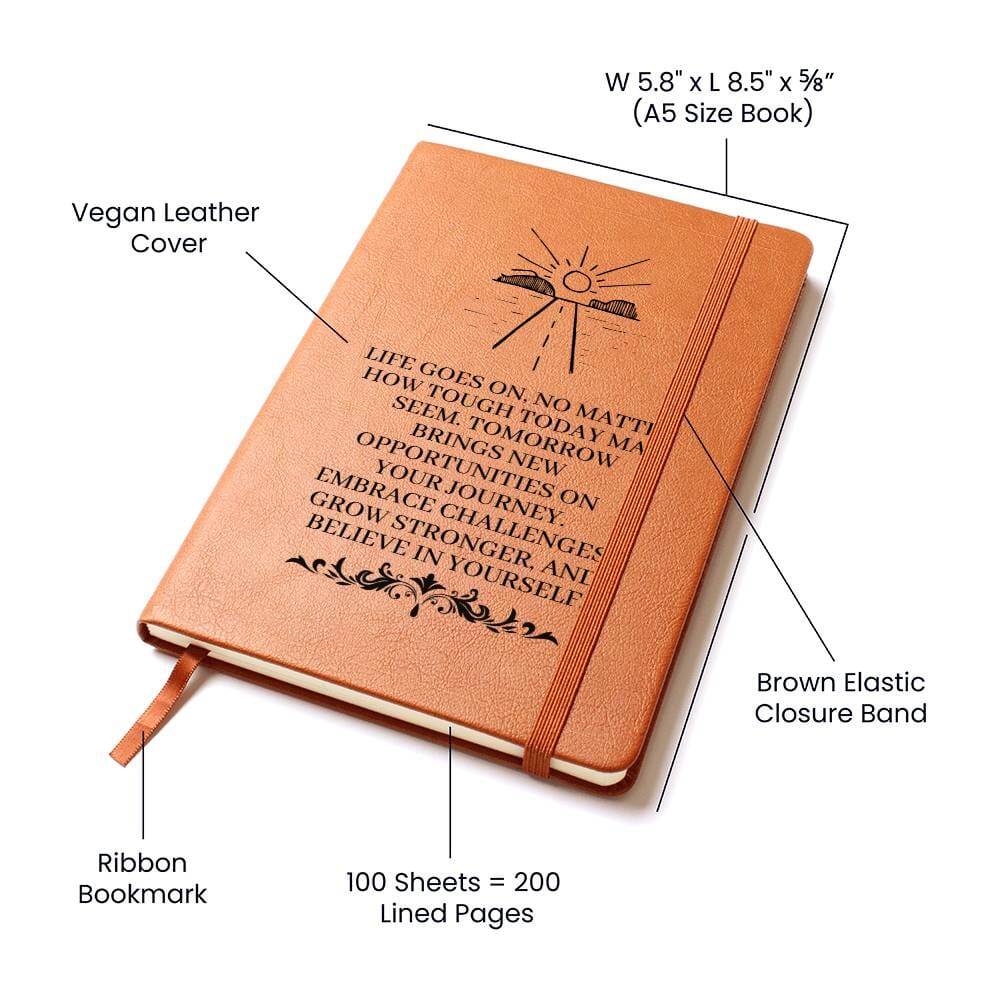 Graphic Leather Journal - Life Goes On No Matter How Tough Today May Seem - The Shoppers Outlet