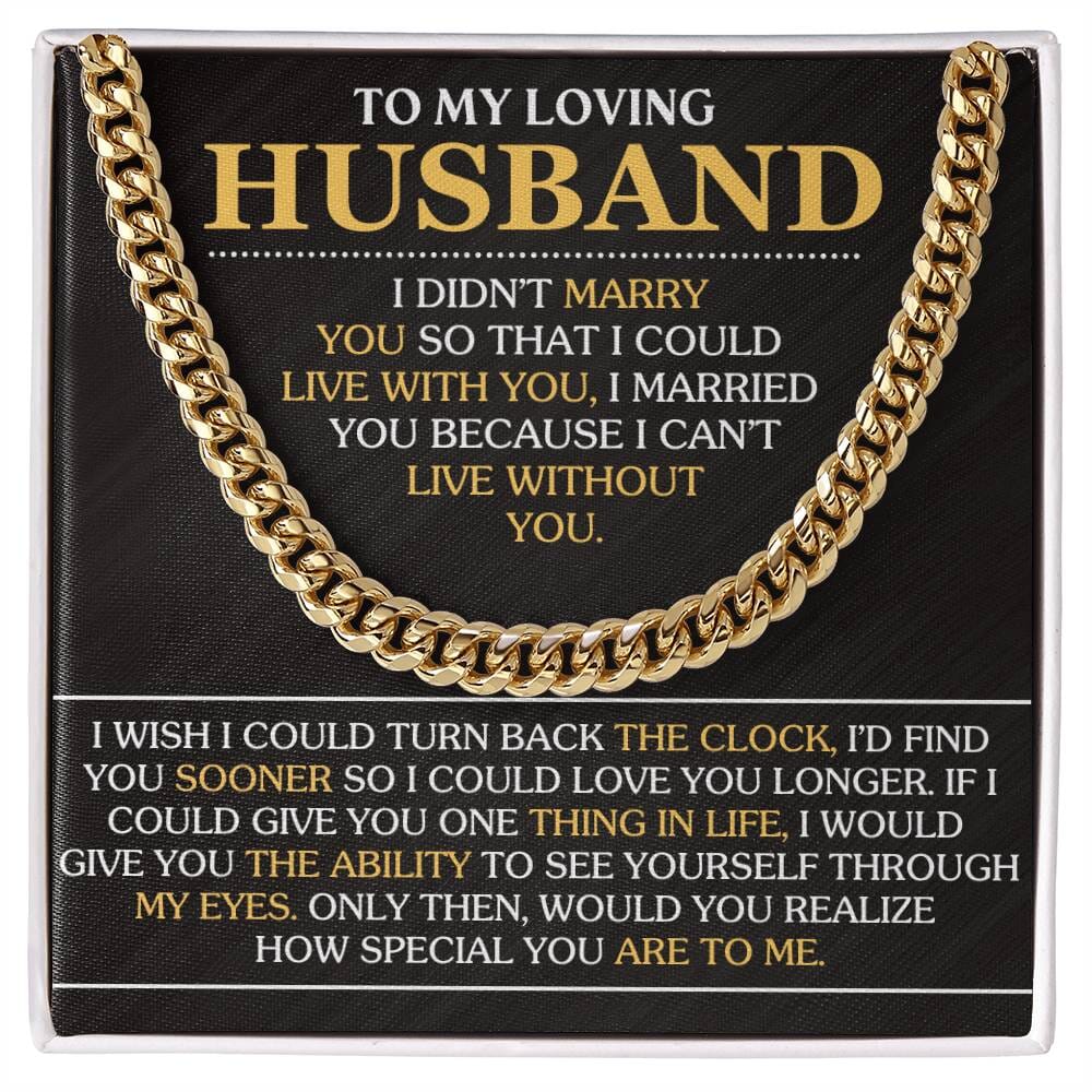 Gift For Husband - I Married You Because I Can't Live Without You - Cuban Link Chain Necklaces - The Shoppers Outlet