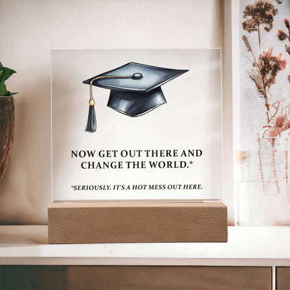 Graduation - Now Get Out There And Change The World - Square Acrylic Plaque - The Shoppers Outlet
