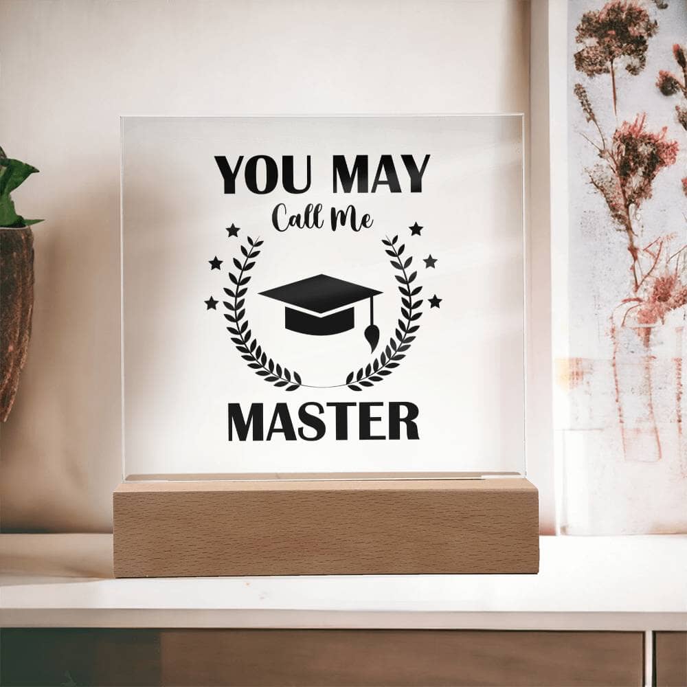 Graduation - You May Call Me Master - Happy Graduation - Square Acrylic Plaque - The Shoppers Outlet