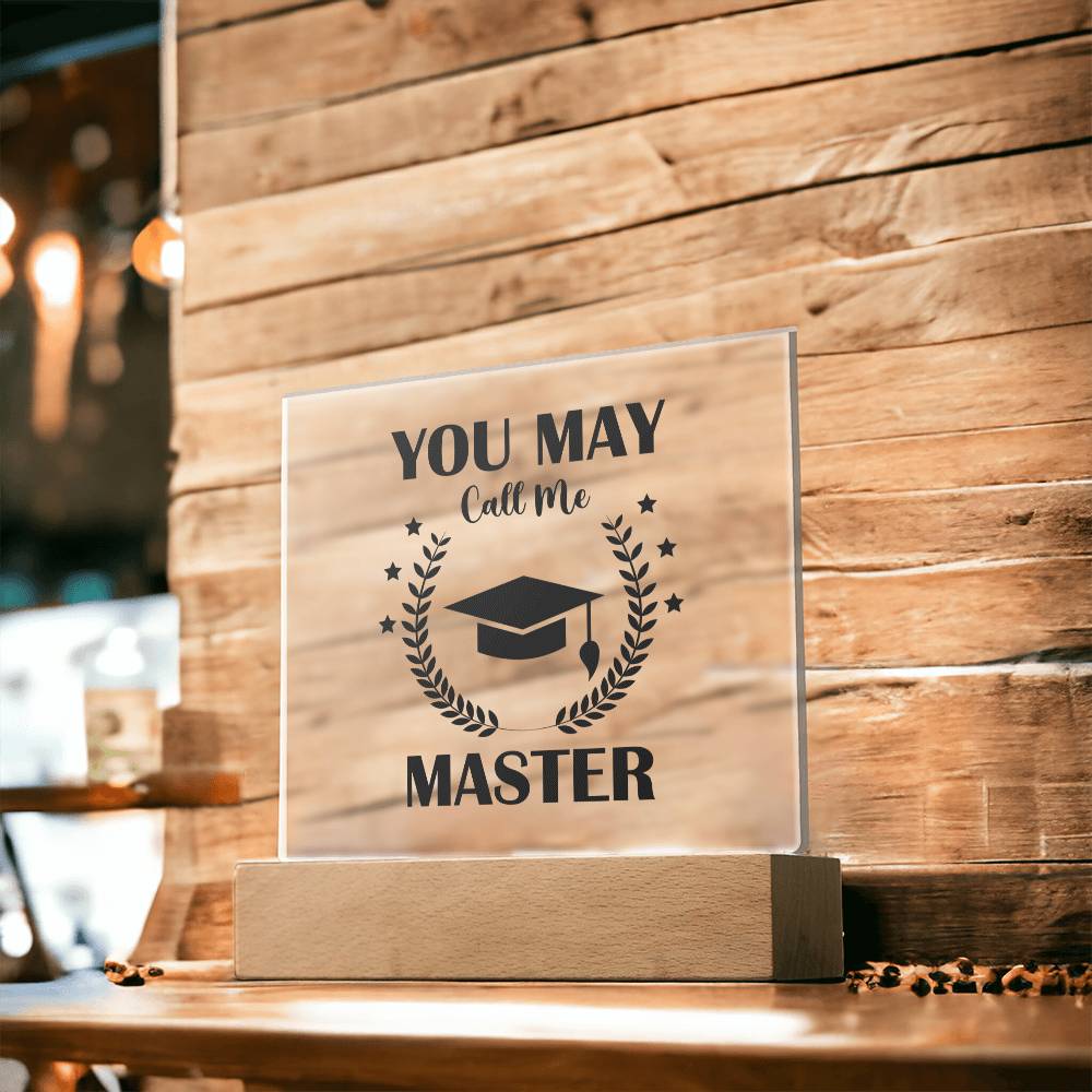 Graduation - You May Call Me Master - Happy Graduation - Square Acrylic Plaque - The Shoppers Outlet