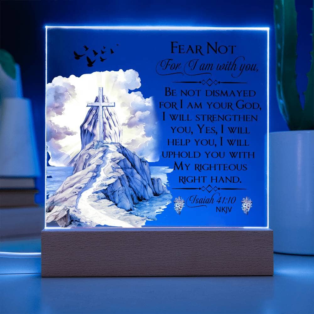 Faith - Fear Not For I Am With You - Isaiah 41:10 NKJV - Square Acrylic Plaque - The Shoppers Outlet