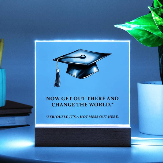 Graduation - Now Get Out There And Change The World - Square Acrylic Plaque - The Shoppers Outlet