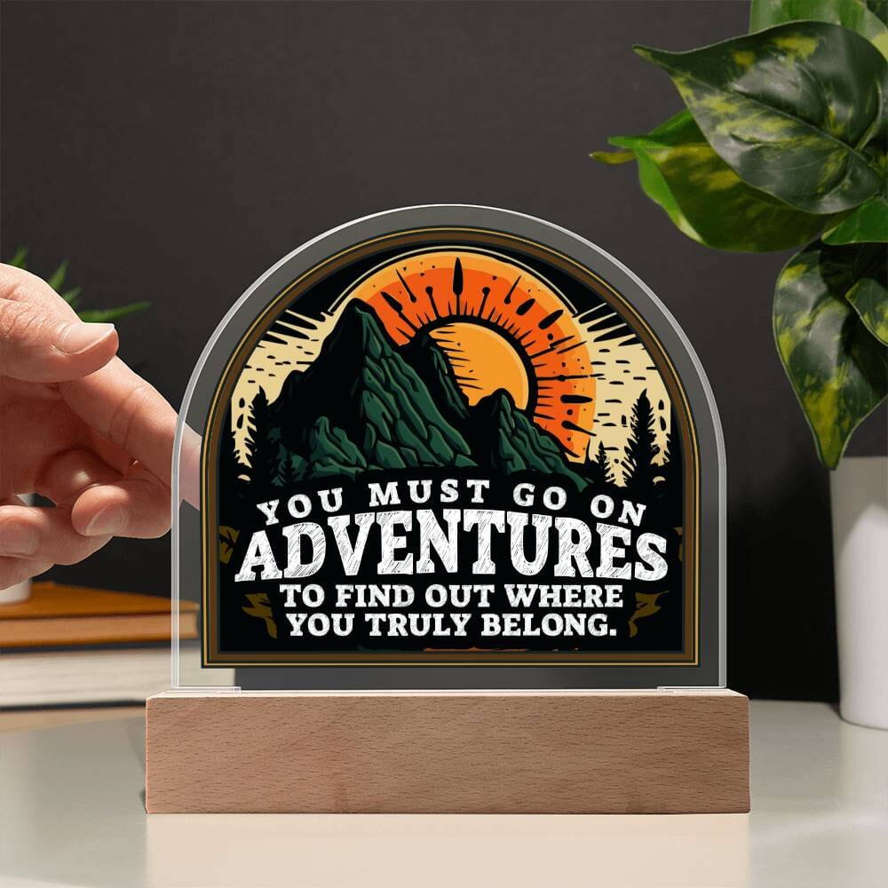 Motivational - You Must Go On Adventures - Dome Shaped Acrylic Plaque - The Shoppers Outlet