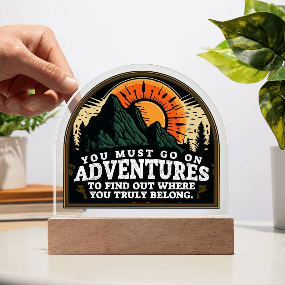 Motivational - You Must Go On Adventures - Dome Shaped Acrylic Plaque - The Shoppers Outlet