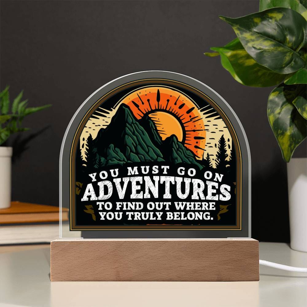 Motivational - You Must Go On Adventures - Dome Shaped Acrylic Plaque - The Shoppers Outlet