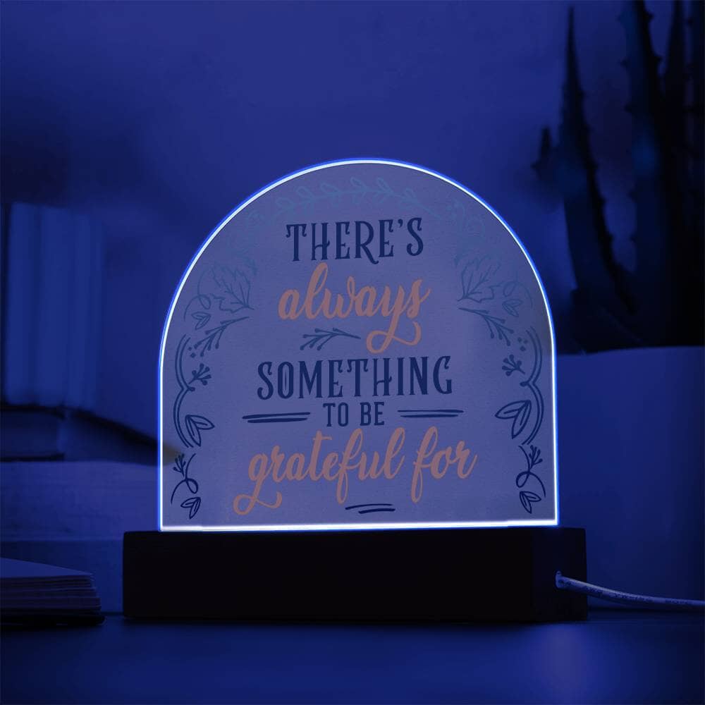 Inspirational - There's Always Something To Be Grateful For - Dome Shaped Acrylic Plaque - The Shoppers Outlet