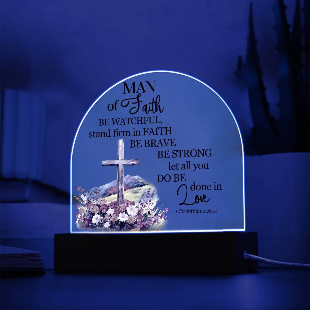 Faith - Man Of Faith - 1 Corinthians 16:14 - Dome Acrylic Plaque - The Shoppers Outlet