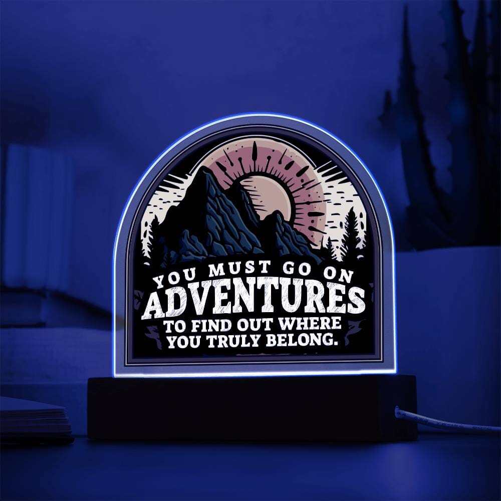 Motivational - You Must Go On Adventures - Dome Shaped Acrylic Plaque - The Shoppers Outlet