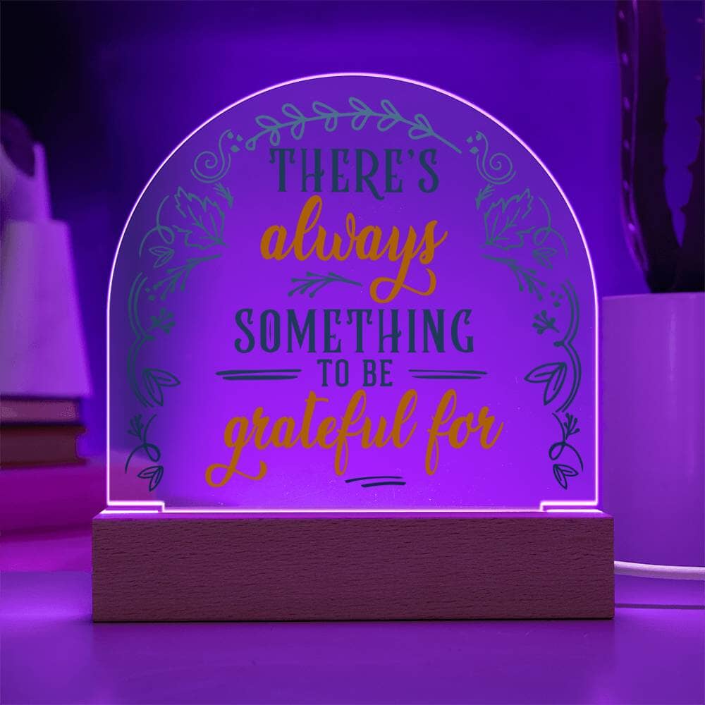 Inspirational - There's Always Something To Be Grateful For - Dome Shaped Acrylic Plaque - The Shoppers Outlet