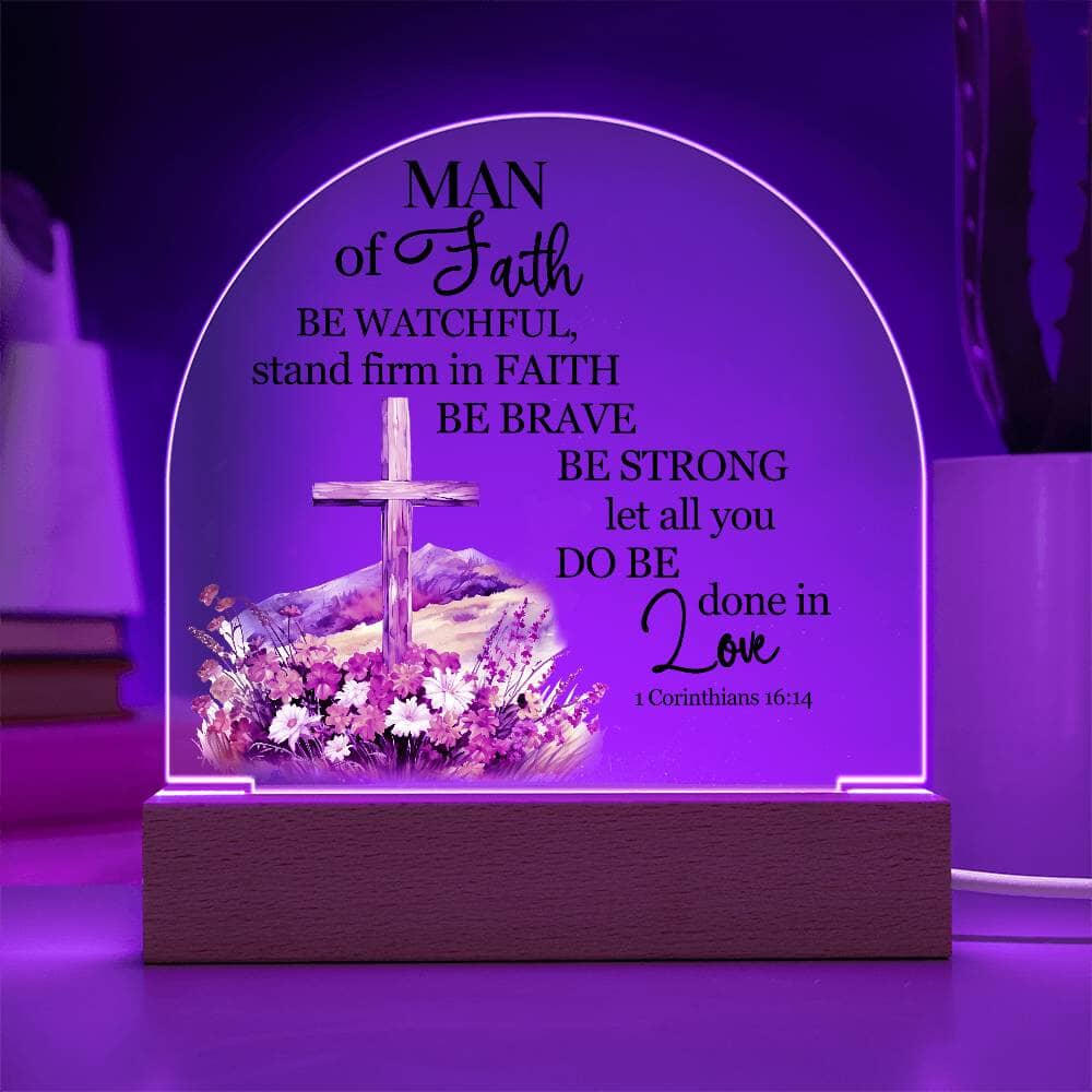 Faith - Man Of Faith - 1 Corinthians 16:14 - Dome Acrylic Plaque - The Shoppers Outlet