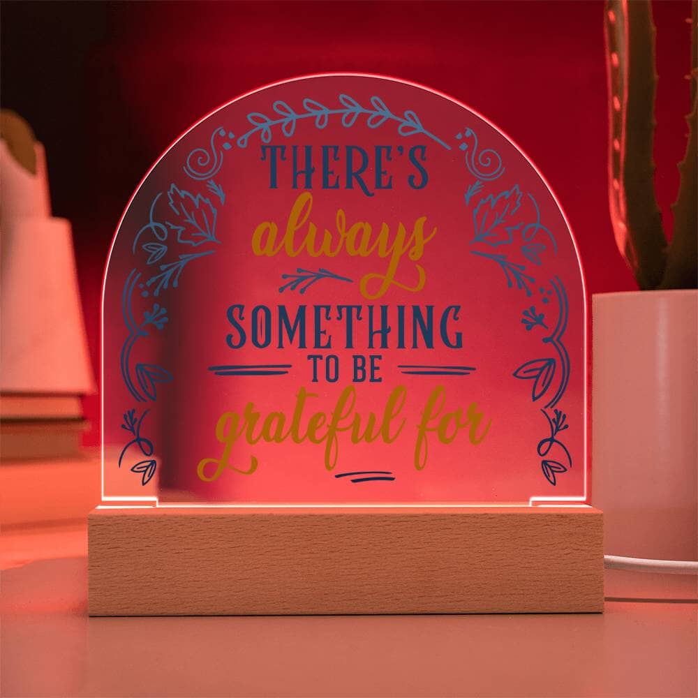 Inspirational - There's Always Something To Be Grateful For - Dome Shaped Acrylic Plaque - The Shoppers Outlet