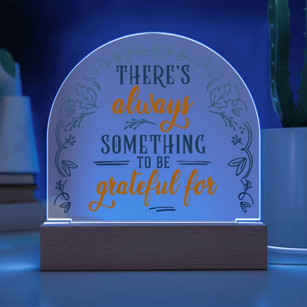 Inspirational - There's Always Something To Be Grateful For - Dome Shaped Acrylic Plaque - The Shoppers Outlet