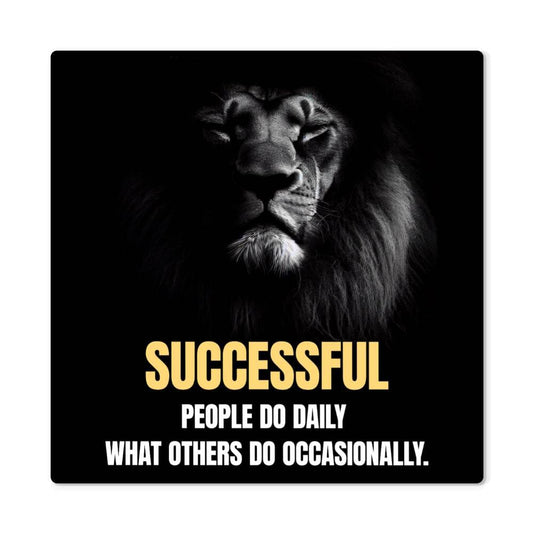 Motivational - Successful People Do Daily What Others Do  Occasionally - High Gloss Metal Art Prints - The Shoppers Outlet