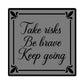 Motivational - Take Risks Be Brave Keep Going - High Gloss Metal Art Prints - The Shoppers Outlet