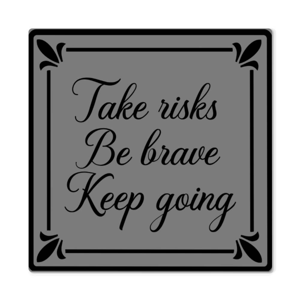 Motivational - Take Risks Be Brave Keep Going - High Gloss Metal Art Prints - The Shoppers Outlet
