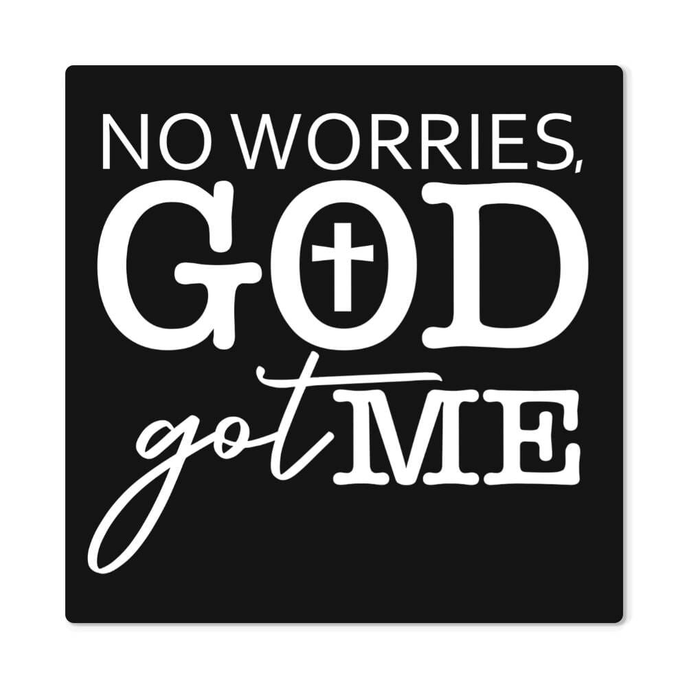 Inspirational - No Worries GOD Got Me - High Gloss Metal Art Prints - The Shoppers Outlet