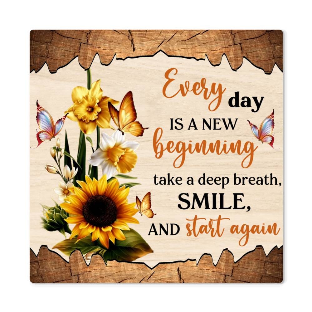 Motivational - Every Day Is A New Beginning - High Gloss Metal Art Prints - The Shoppers Outlet
