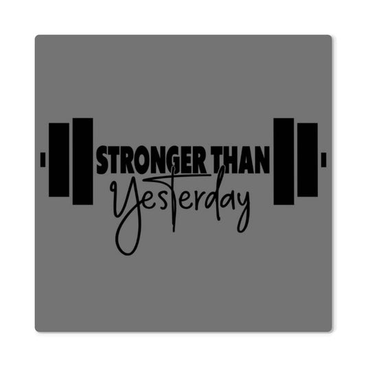 Motivational - Stronger Than Yesterday - High Gloss Metal Art Prints - The Shoppers Outlet