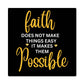 Inspirational - Faith Does Not Make things Easy It Makes Them Possible - High Gloss Metal Art Prints - The Shoppers Outlet