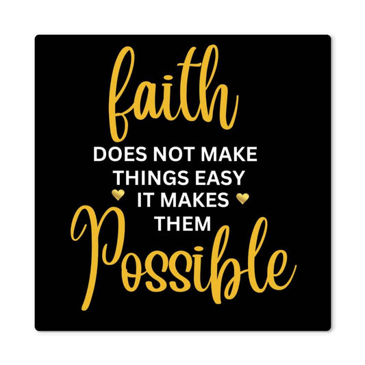 Inspirational - Faith Does Not Make things Easy It Makes Them Possible - High Gloss Metal Art Prints - The Shoppers Outlet