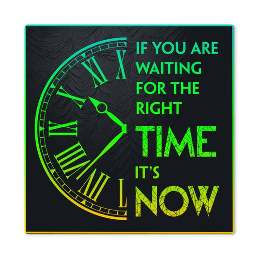 Motivational - If You Are Waiting For The Right Time It's Now - High Gloss Metal Art Prints - The Shoppers Outlet