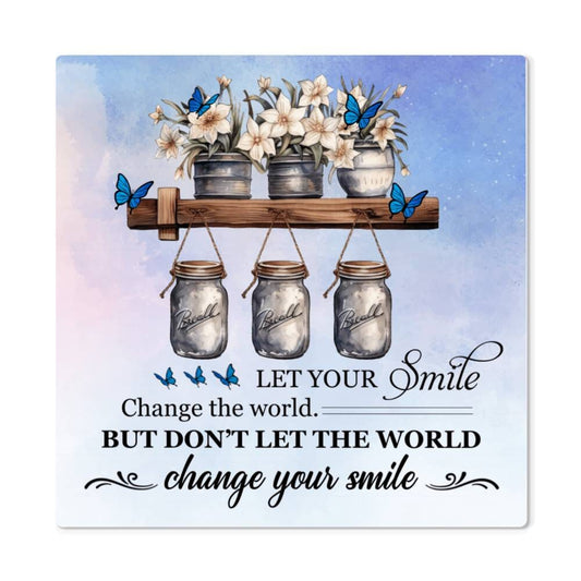 Motivational - Let Your Smile Change The World - High Gloss Metal Art Prints - The Shoppers Outlet