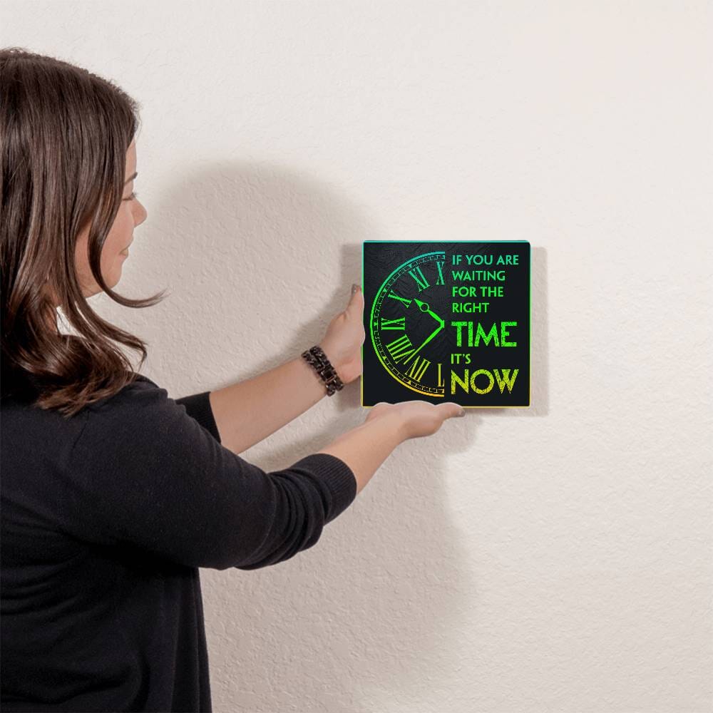 Motivational - If You Are Waiting For The Right Time It's Now - High Gloss Metal Art Prints - The Shoppers Outlet
