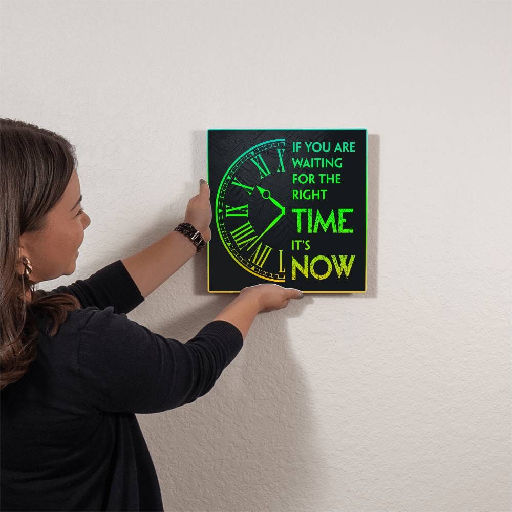 Motivational - If You Are Waiting For The Right Time It's Now - High Gloss Metal Art Prints - The Shoppers Outlet