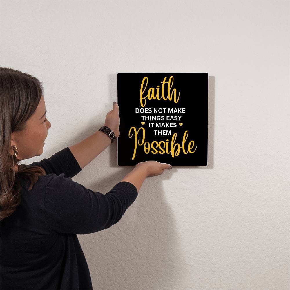 Inspirational - Faith Does Not Make things Easy It Makes Them Possible - High Gloss Metal Art Prints - The Shoppers Outlet