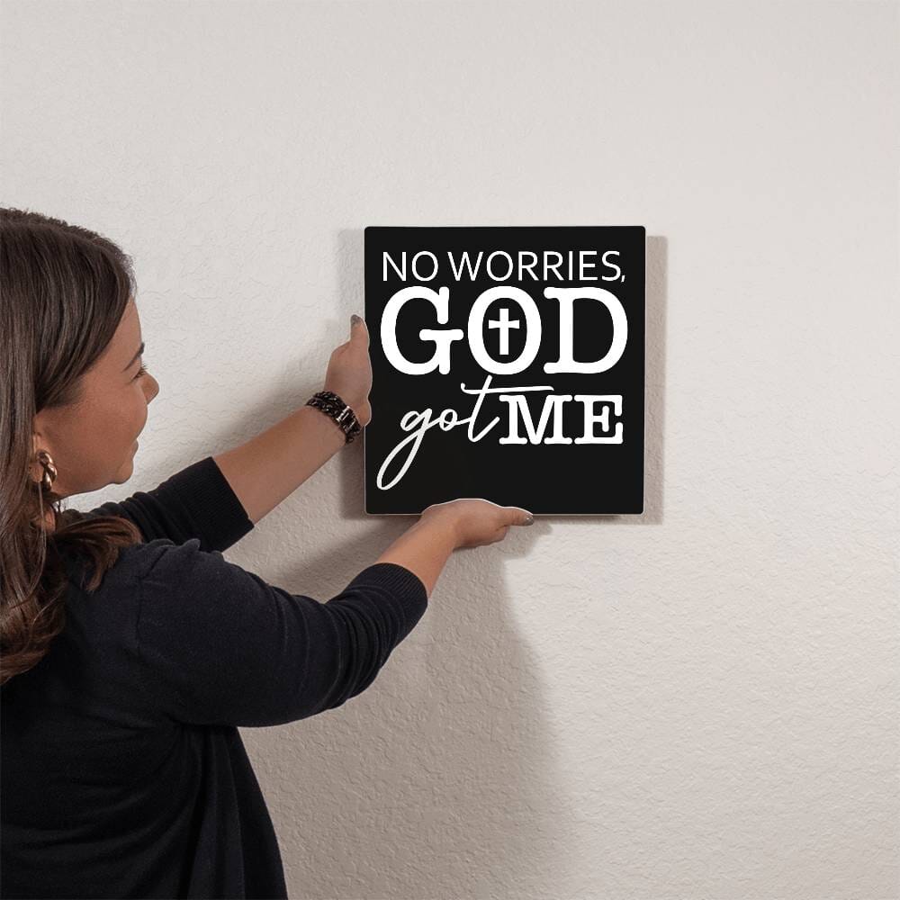 Inspirational - No Worries GOD Got Me - High Gloss Metal Art Prints - The Shoppers Outlet