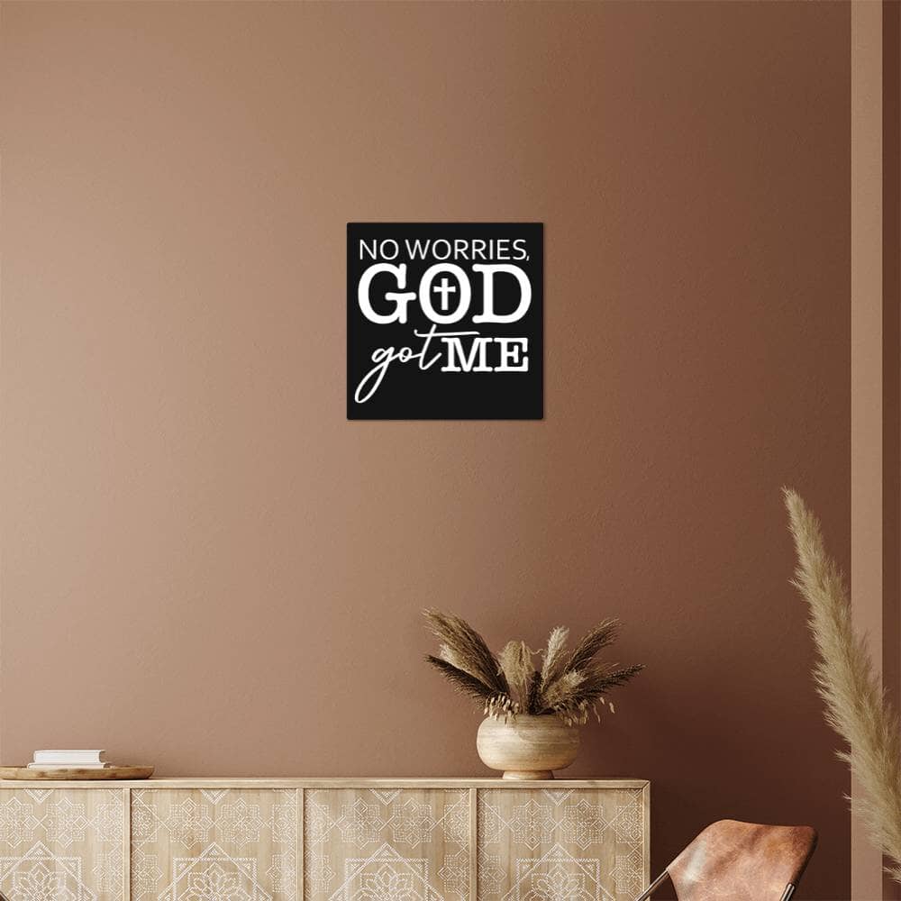 Inspirational - No Worries GOD Got Me - High Gloss Metal Art Prints - The Shoppers Outlet