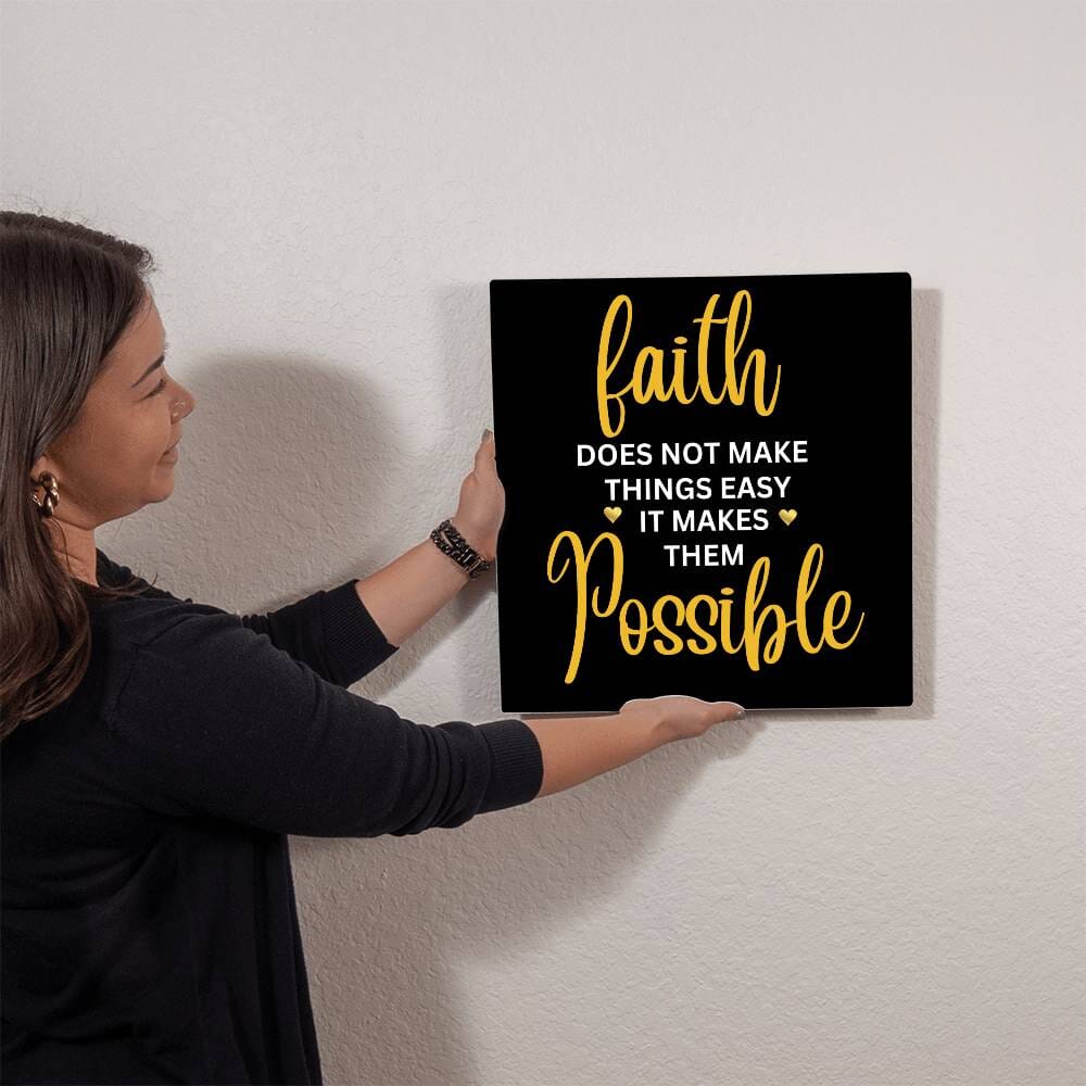 Inspirational - Faith Does Not Make things Easy It Makes Them Possible - High Gloss Metal Art Prints - The Shoppers Outlet