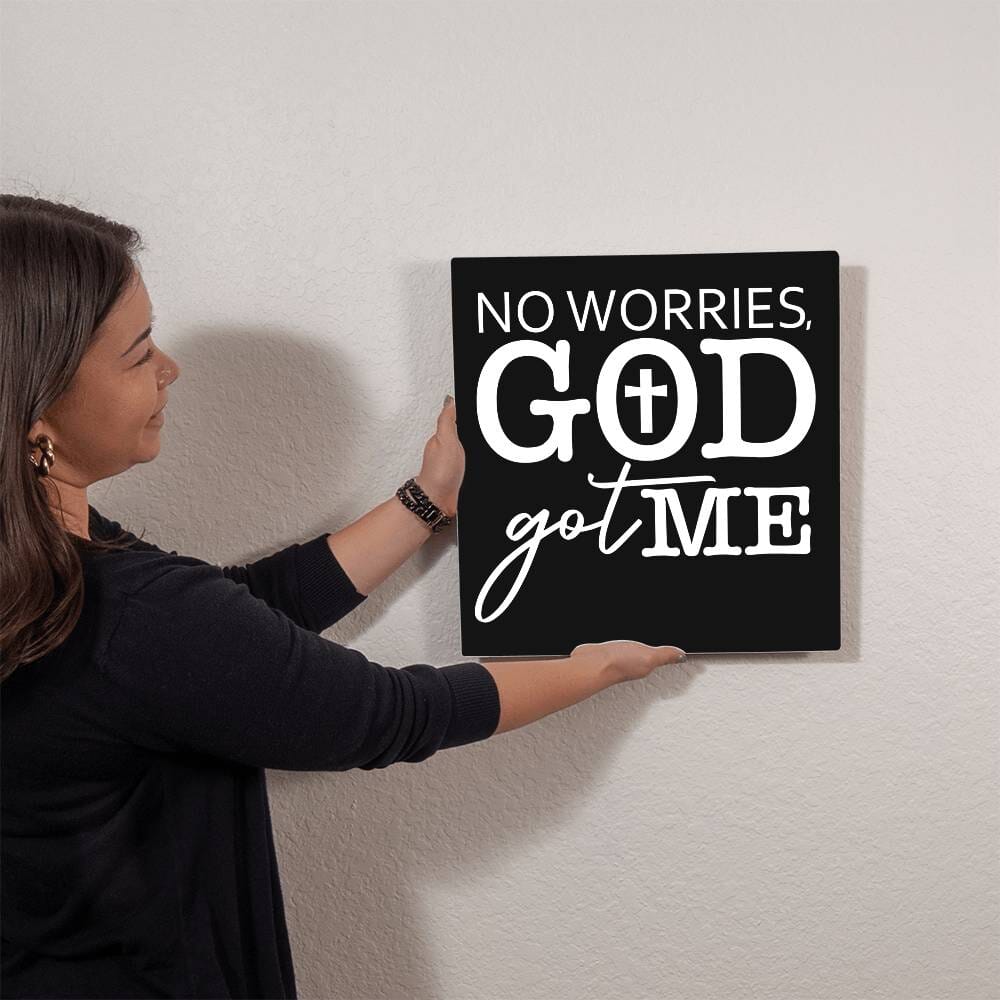 Inspirational - No Worries GOD Got Me - High Gloss Metal Art Prints - The Shoppers Outlet